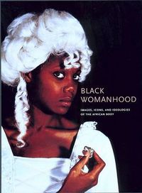 Cover image for Black Womanhood: Images, Icons, and Ideologies of the African Body