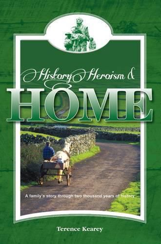 History, Heroism and Home: A Family's Story Through Two Thousand Years of History