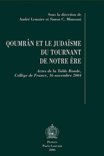 Cover image for Qoumran Et Le Judaisme Du Tournant De Notre Ere: Actes De La Table Ronde, College De France, 16 Novembre 2004