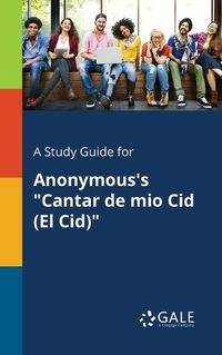 Cover image for A Study Guide for Anonymous's Cantar De Mio Cid (El Cid)