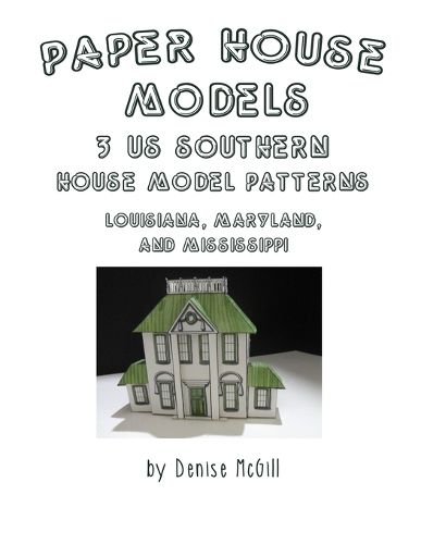 Cover image for Paper House Models, 3 US Southern House Model Patterns; Louisiana, Maryland, Mississippi