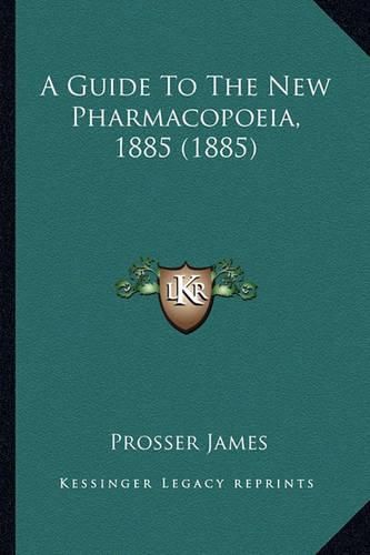 Cover image for A Guide to the New Pharmacopoeia, 1885 (1885)