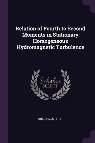 Cover image for Relation of Fourth to Second Moments in Stationary Homogeneous Hydromagnetic Turbulence
