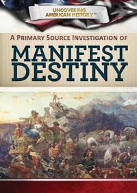 Cover image for A Primary Source Investigation of Manifest Destiny