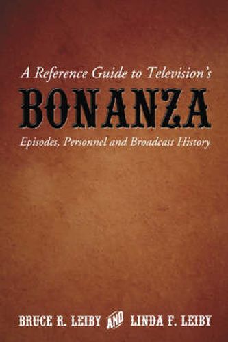 A Reference Guide to Television's   Bonanza: Episodes, Personnel and Broadcast History