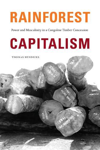 Cover image for Rainforest Capitalism: Power and Masculinity in a Congolese Timber Concession