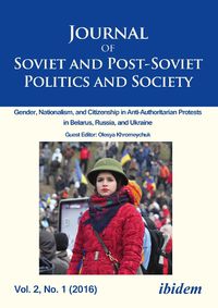 Cover image for Journal of Soviet and Post-Soviet Politics and S - Gender, Nationalism, and Citizenship in Anti-Authoritarian Protests in Belarus, Russia, an