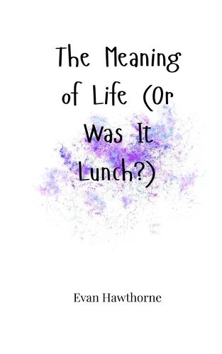 Cover image for The Meaning of Life (Or Was It Lunch?)