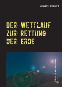 Cover image for Der Wettlauf zur Rettung der Erde: spiritueller Abenteuer-Roman