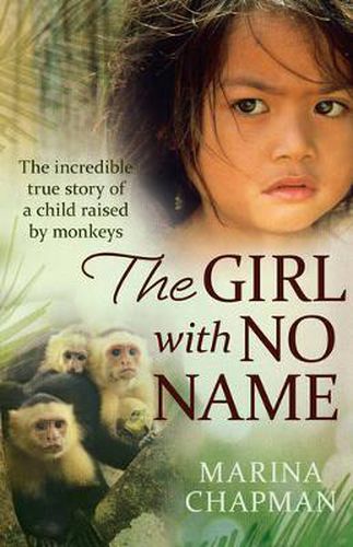 Cover image for The Girl With No Name: The incredible true story of a child raised by monkeys