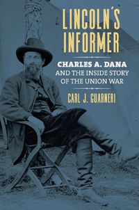Cover image for Lincoln's Informer: Charles A. Dana and the Inside Story of the Union War