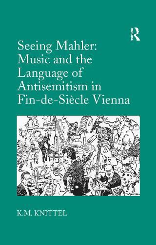 Cover image for Seeing Mahler: Music and the Language of Antisemitism in Fin-de-Siecle Vienna