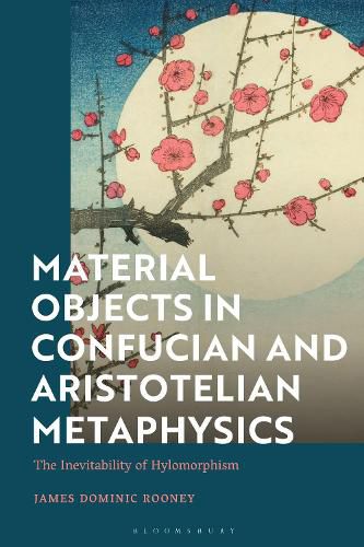 Cover image for Material Objects in Confucian and Aristotelian Metaphysics: The Inevitability of Hylomorphism