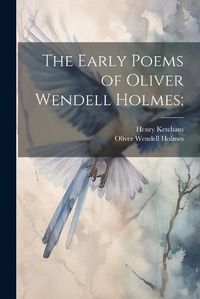 Cover image for The Early Poems of Oliver Wendell Holmes;