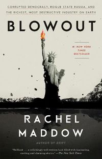 Cover image for Blowout: Corrupted Democracy, Rogue State Russia, and the Richest, Most Destructive Industry on Earth