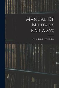 Cover image for Manual Of Military Railways