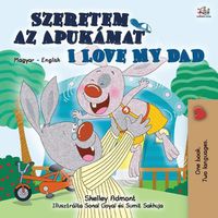 Cover image for I Love My Dad (Hungarian English Bilingual Book for Kids)