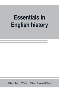 Cover image for Essentials in English history (from the earliest records to the present day)