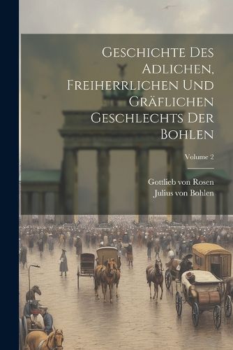 Cover image for Geschichte Des Adlichen, Freiherrlichen Und Graeflichen Geschlechts Der Bohlen; Volume 2