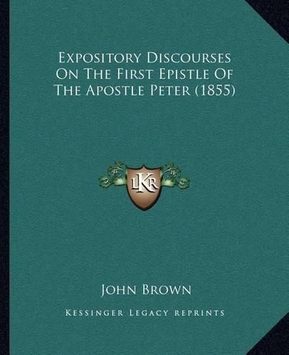 Cover image for Expository Discourses on the First Epistle of the Apostle Peter (1855)