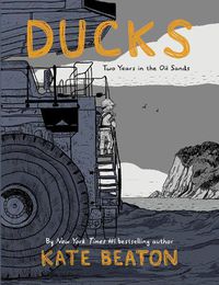 Cover image for Ducks: Two Years in the Oil Sands