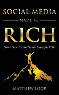 Cover image for Social Media Made Me Rich: Here's How it Can do the Same for You