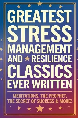 Cover image for Greatest Stress Management and Resilience Classics Ever Written.