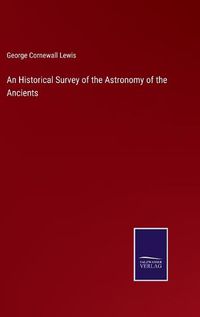 Cover image for An Historical Survey of the Astronomy of the Ancients