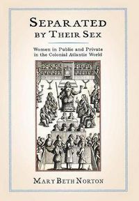 Cover image for Separated by Their Sex: Women in Public and Private in the Colonial Atlantic World