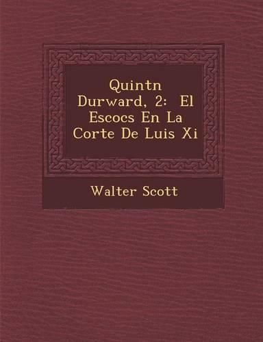 Cover image for Quint N Durward, 2: El Escoc S En La Corte de Luis XI