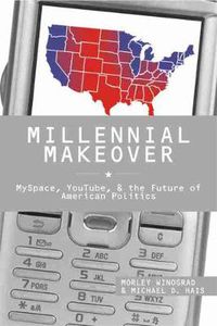 Cover image for Millennial Makeover: MySpace, YouTube, and the Future of American Politics