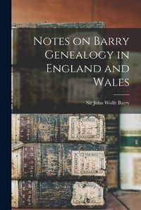 Cover image for Notes on Barry Genealogy in England and Wales