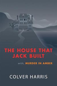 Cover image for The House that Jack Built / Murder in Amber: (Inspector Timothy Fowler, Golden-Age Detective Mysteries)
