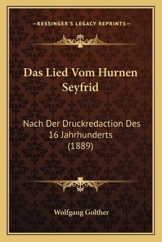 Das Lied Vom Hurnen Seyfrid: Nach Der Druckredaction Des 16 Jahrhunderts (1889)