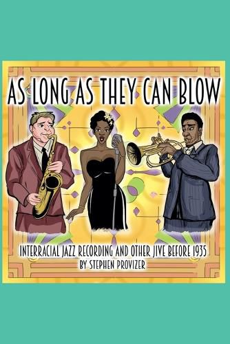 Cover image for As Long As They Can Blow. Interracial Jazz Recording And Other Jive Before 1935
