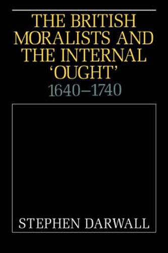 Cover image for The British Moralists and the Internal 'Ought': 1640-1740