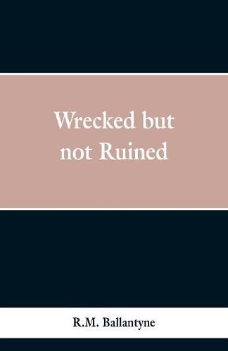 Cover image for Wrecked but not Ruined