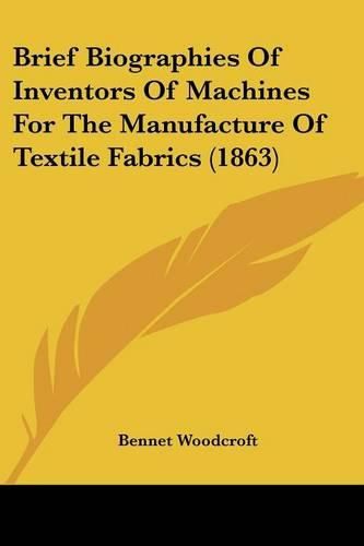 Cover image for Brief Biographies of Inventors of Machines for the Manufacture of Textile Fabrics (1863)