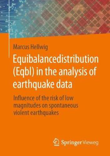 Cover image for Equibalancedistribution (Eqbl) in the analysis of earthquake data: Influence of the risk of low magnitudes on spontaneous violent earthquakes