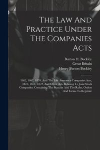 Cover image for The Law And Practice Under The Companies Acts