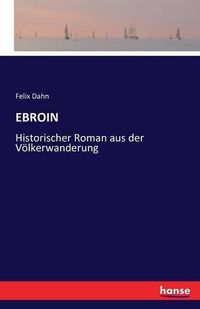 Cover image for Ebroin: Historischer Roman aus der Voelkerwanderung