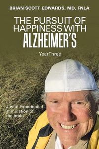 Cover image for The Pursuit of Happiness with Alzheimer's Year Three: Joyful Experiential Stimulation of the Brain