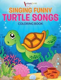 Cover image for Singing Funny Turtle Songs Coloring Book