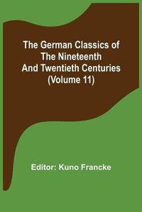 Cover image for The German Classics of the Nineteenth and Twentieth Centuries (Volume 11)