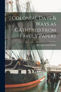 Cover image for Colonial Days & Ways as Gathered From Family Papers