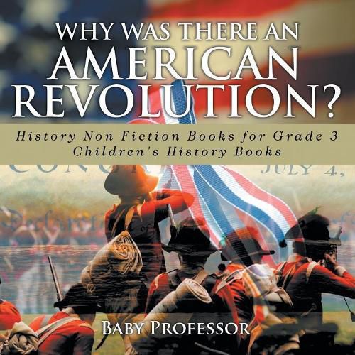 Cover image for Why Was There An American Revolution? History Non Fiction Books for Grade 3 Children's History Books