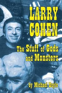 Cover image for Larry Cohen: The Stuff of Gods and Monsters