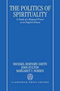 Cover image for The Politics of Spirituality: A Study of a Renewal Process in an English Diocese