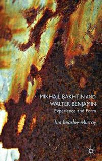 Cover image for Mikhail Bakhtin and Walter Benjamin: Experience and Form