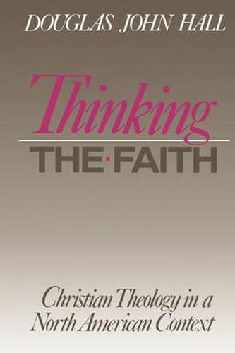 Cover image for Thinking the Faith: Christian Theology in a North American Context